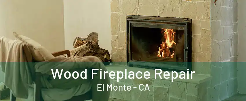 Wood Fireplace Repair El Monte - CA