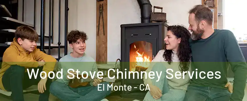 Wood Stove Chimney Services El Monte - CA