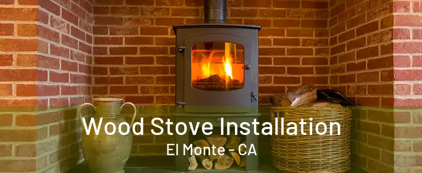 Wood Stove Installation El Monte - CA